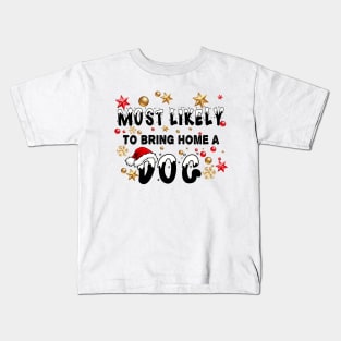 most likely to bring home a dog Kids T-Shirt